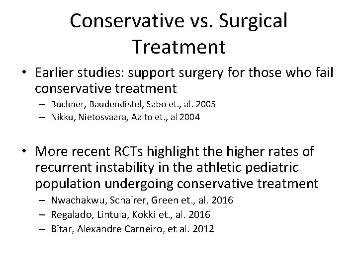 Conservative vs. Surgical Treatment • Earlier studies: support surgery for those who fail conservative
