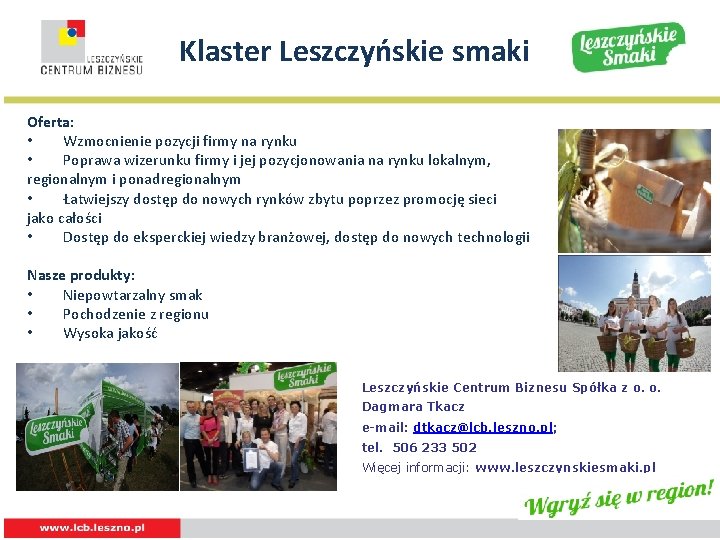 Klaster Leszczyńskie smaki Oferta: • Wzmocnienie pozycji firmy na rynku • Poprawa wizerunku firmy