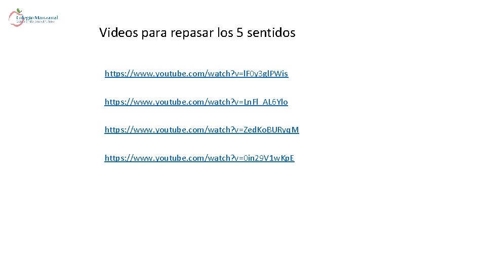Videos para repasar los 5 sentidos https: //www. youtube. com/watch? v=l. F 0 y