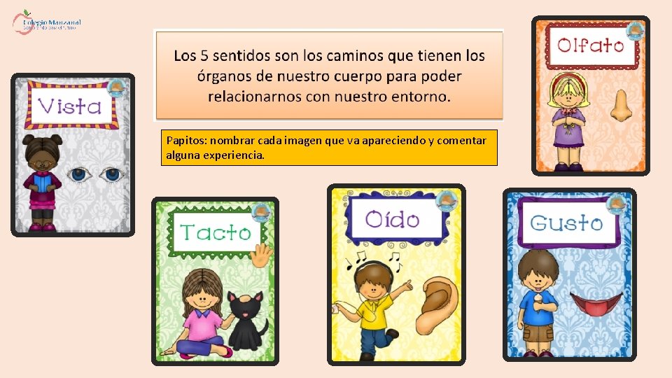 Papitos: nombrar cada imagen que va apareciendo y comentar alguna experiencia. 
