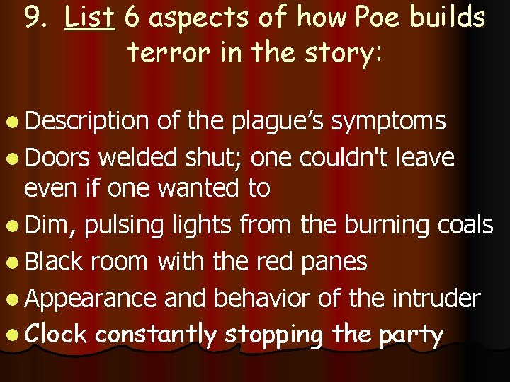9. List 6 aspects of how Poe builds terror in the story: l Description