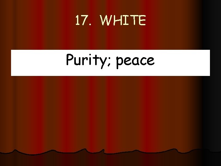 17. WHITE Purity; peace 