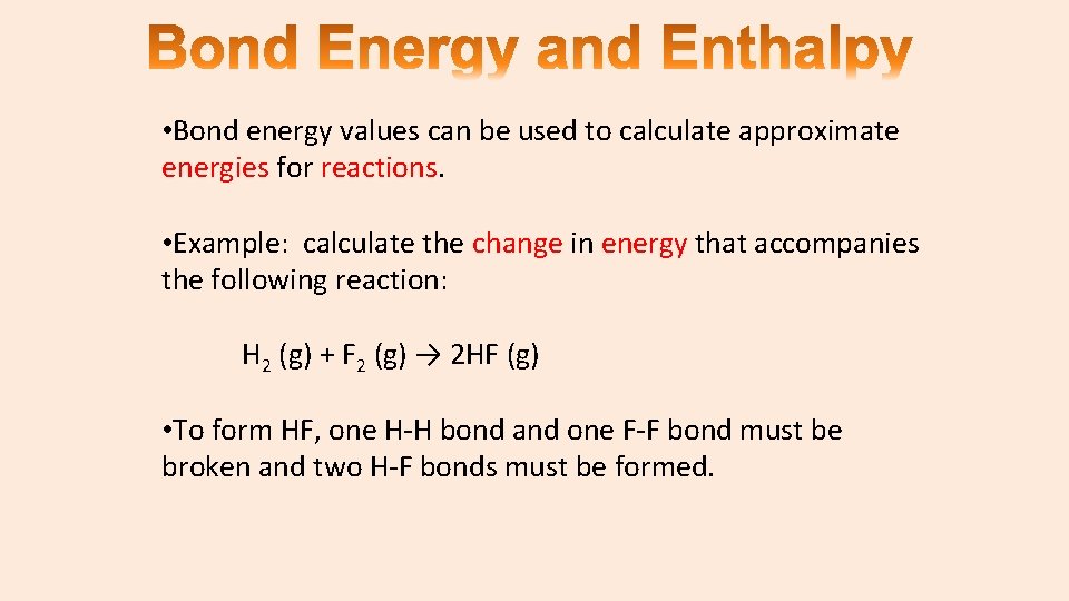  • Bond energy values can be used to calculate approximate energies for reactions.