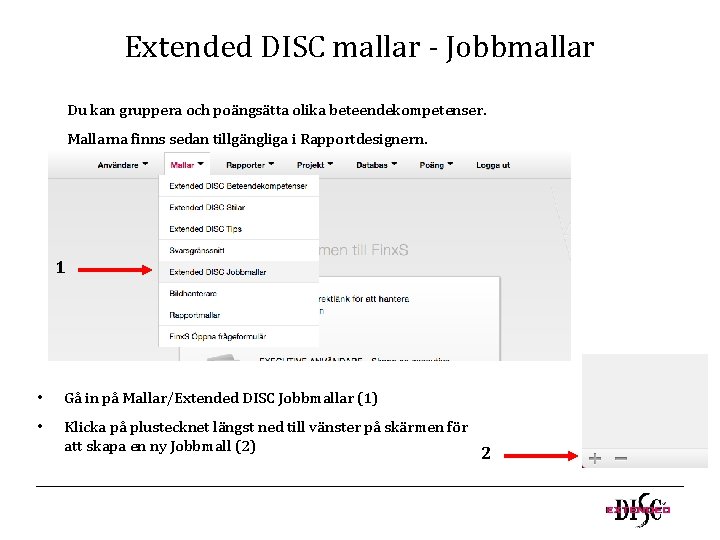 Extended DISC mallar - Jobbmallar Du kan gruppera och poängsätta olika beteendekompetenser. Mallarna finns