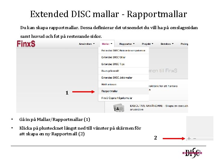 Extended DISC mallar - Rapportmallar Du kan skapa rapportmallar. Dessa definierar det utseendet du