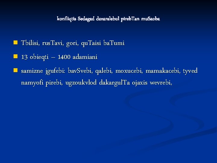 konfliqtis Sedagad dazaralebul pireb. Tan mu. Saoba Tbilisi, rus. Tavi, gori, qu. Taisi ba.