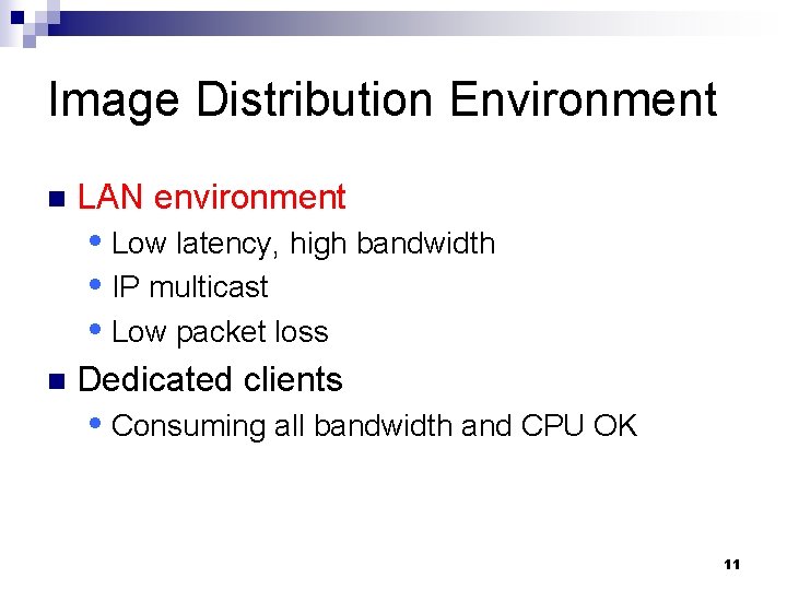 Image Distribution Environment n LAN environment Low latency, high bandwidth IP multicast Low packet
