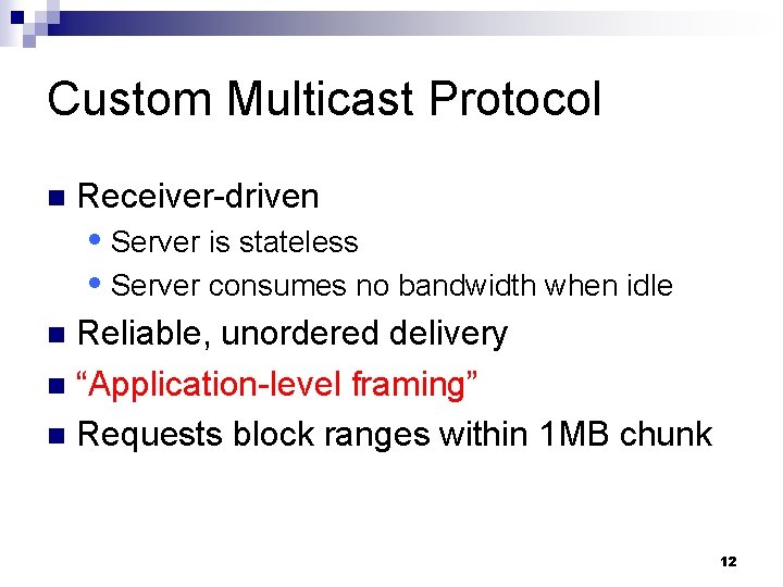 Custom Multicast Protocol n Receiver-driven Server is stateless Server consumes no bandwidth when idle