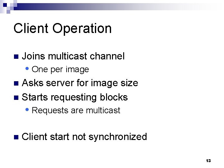 Client Operation n Joins multicast channel One per image Asks server for image size