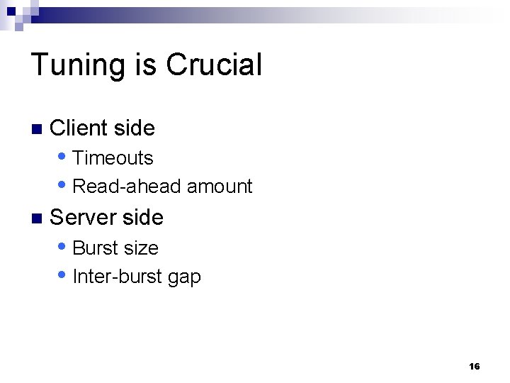 Tuning is Crucial n Client side Timeouts Read-ahead amount n Server side Burst size