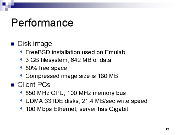 Performance n n Disk image Free. BSD installation used on Emulab 3 GB filesystem,