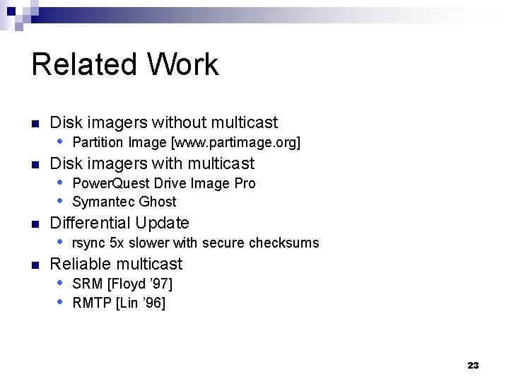 Related Work n n Disk imagers without multicast Partition Image [www. partimage. org] Disk