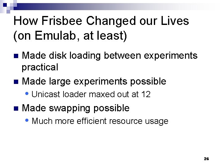 How Frisbee Changed our Lives (on Emulab, at least) Made disk loading between experiments