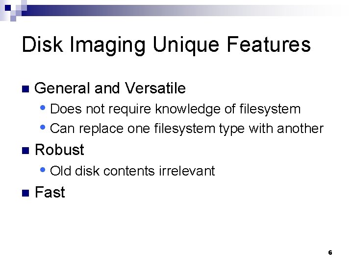 Disk Imaging Unique Features n General and Versatile Does not require knowledge of filesystem