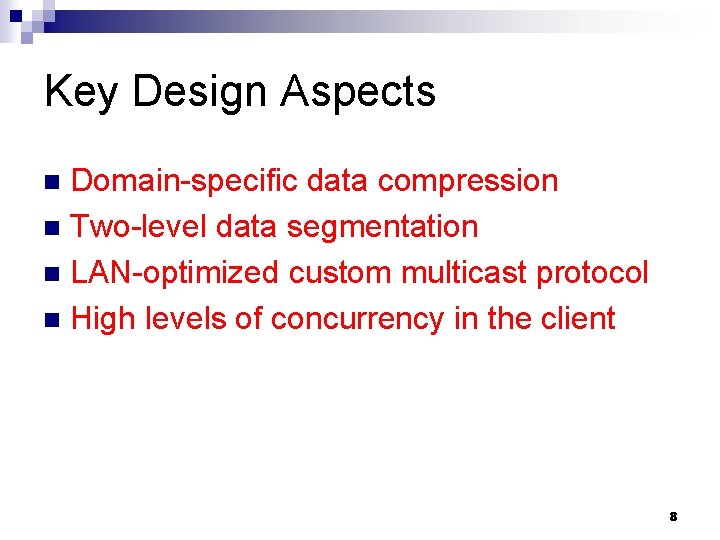 Key Design Aspects Domain-specific data compression n Two-level data segmentation n LAN-optimized custom multicast