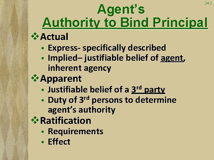 24 -2 Agent’s Authority to Bind Principal v. Actual § § Express- specifically described