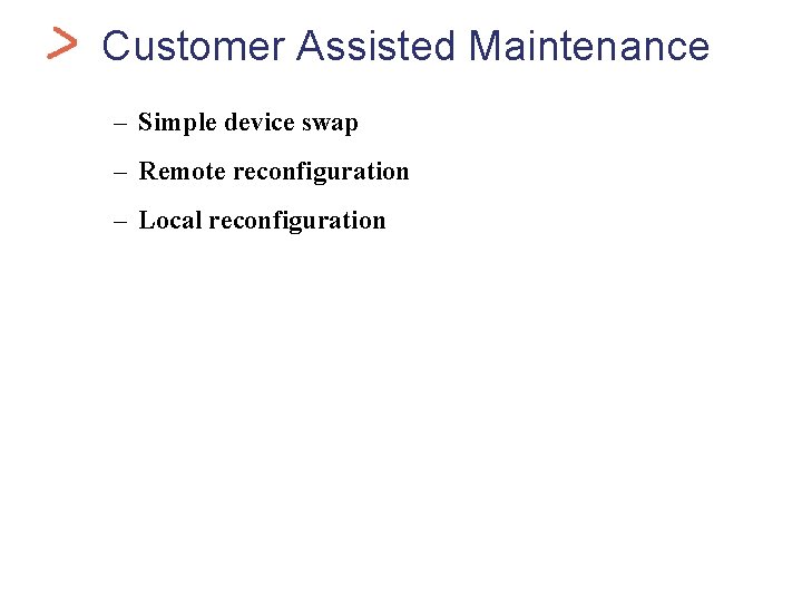 Health. Car Customer Assisted Maintenance – Simple device swap – Remote reconfiguration – Local