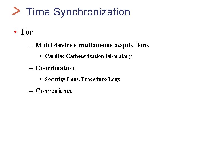 Health. Car Time Synchronization • For – Multi-device simultaneous acquisitions • Cardiac Catheterization laboratory