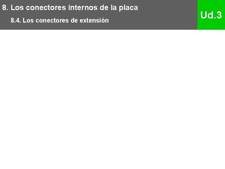 8. Los conectores internos de la placa 8. 4. Los conectores de extensión Ud.