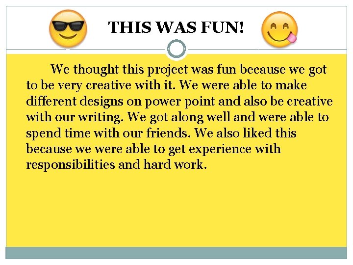 THIS WAS FUN! We thought this project was fun because we got to be