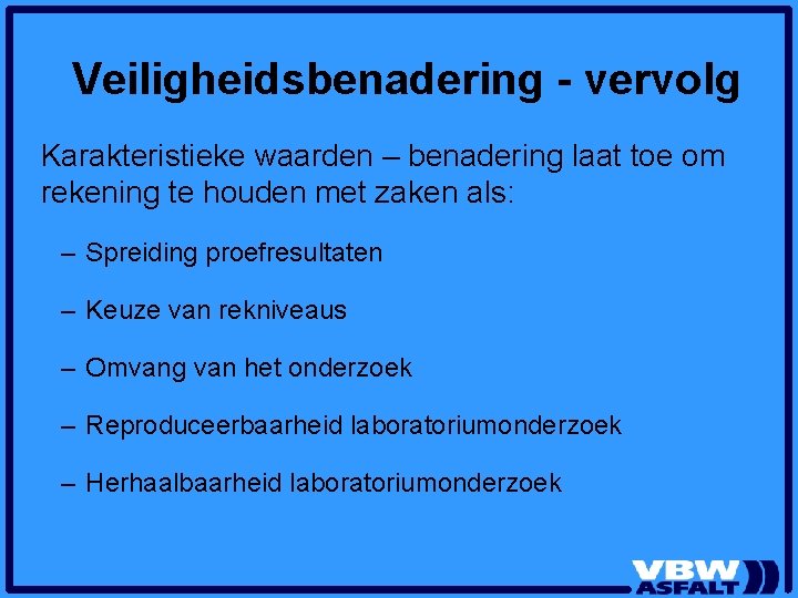 Veiligheidsbenadering - vervolg Karakteristieke waarden – benadering laat toe om rekening te houden met Veiligheidsbenadering - vervolg Karakteristieke waarden – benadering laat toe om rekening te houden met