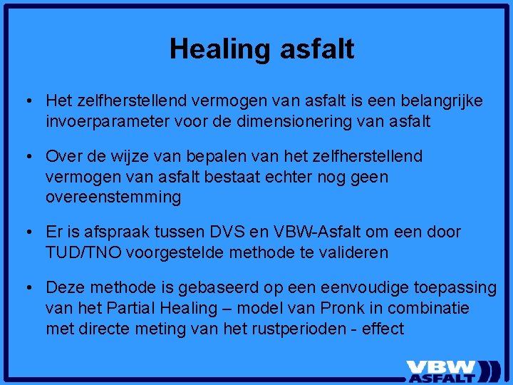 Healing asfalt • Het zelfherstellend vermogen van asfalt is een belangrijke invoerparameter voor de Healing asfalt • Het zelfherstellend vermogen van asfalt is een belangrijke invoerparameter voor de