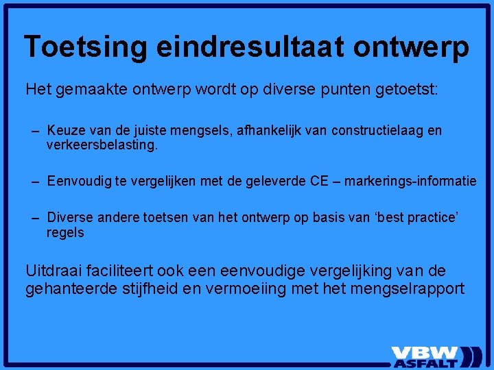Toetsing eindresultaat ontwerp Het gemaakte ontwerp wordt op diverse punten getoetst: – Keuze van Toetsing eindresultaat ontwerp Het gemaakte ontwerp wordt op diverse punten getoetst: – Keuze van