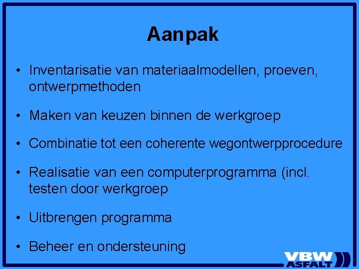 Aanpak • Inventarisatie van materiaalmodellen, proeven, ontwerpmethoden • Maken van keuzen binnen de werkgroep Aanpak • Inventarisatie van materiaalmodellen, proeven, ontwerpmethoden • Maken van keuzen binnen de werkgroep