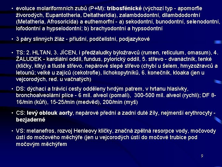  • evoluce molariformních zubů (P+M): tribosfénické (výchozí typ - apomorfie živorodých, Eupantotheria, Deltatheridia),