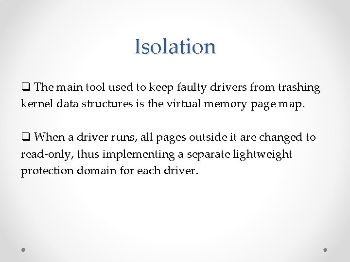 Isolation q The main tool used to keep faulty drivers from trashing kernel data