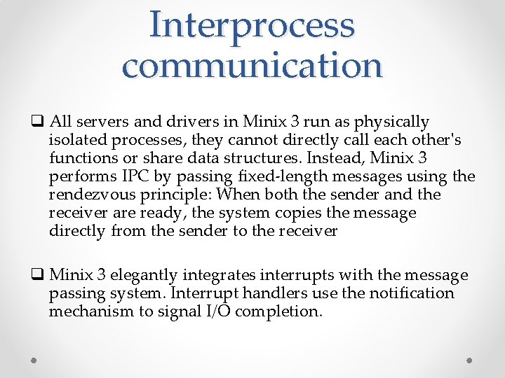 Interprocess communication q All servers and drivers in Minix 3 run as physically isolated