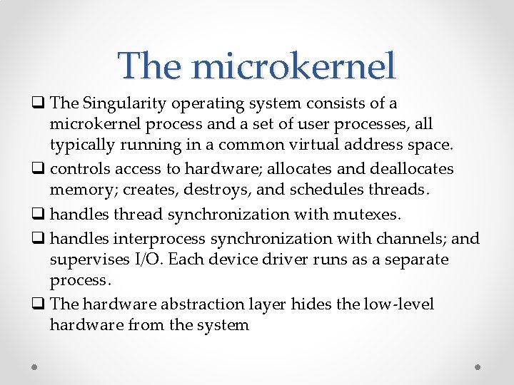 The microkernel q The Singularity operating system consists of a microkernel process and a