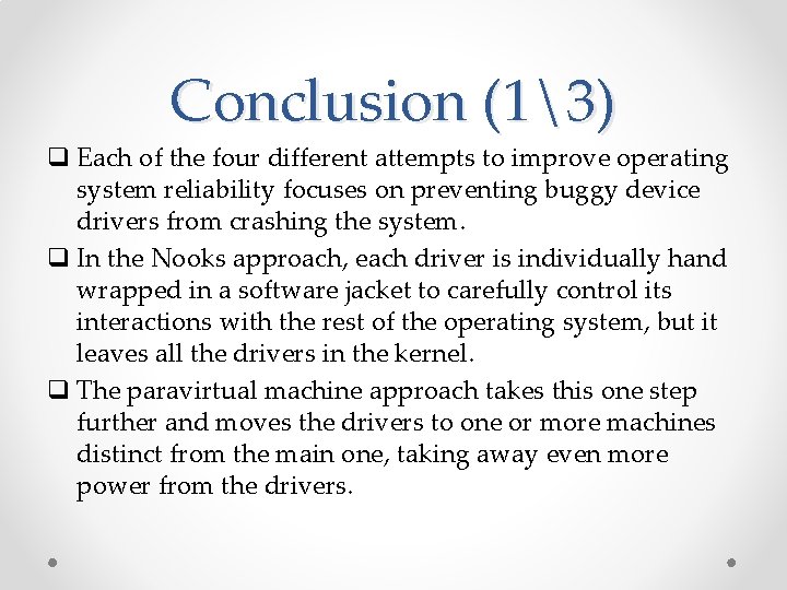 Conclusion (13) q Each of the four different attempts to improve operating system reliability