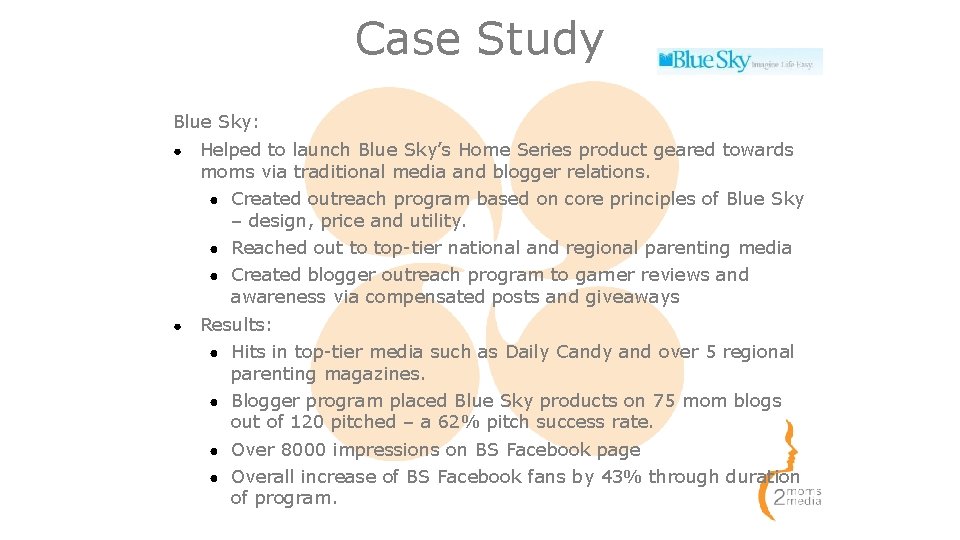 Case Study Blue Sky: ● Helped to launch Blue Sky’s Home Series product geared