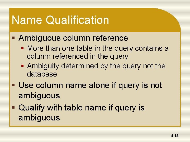 Name Qualification § Ambiguous column reference § More than one table in the query Name Qualification § Ambiguous column reference § More than one table in the query