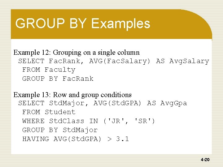GROUP BY Examples Example 12: Grouping on a single column SELECT Fac. Rank, AVG(Fac. GROUP BY Examples Example 12: Grouping on a single column SELECT Fac. Rank, AVG(Fac.
