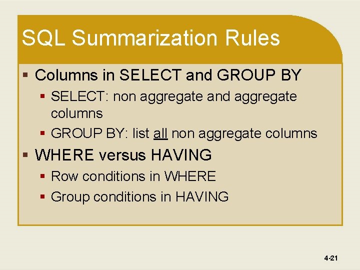 SQL Summarization Rules § Columns in SELECT and GROUP BY § SELECT: non aggregate SQL Summarization Rules § Columns in SELECT and GROUP BY § SELECT: non aggregate