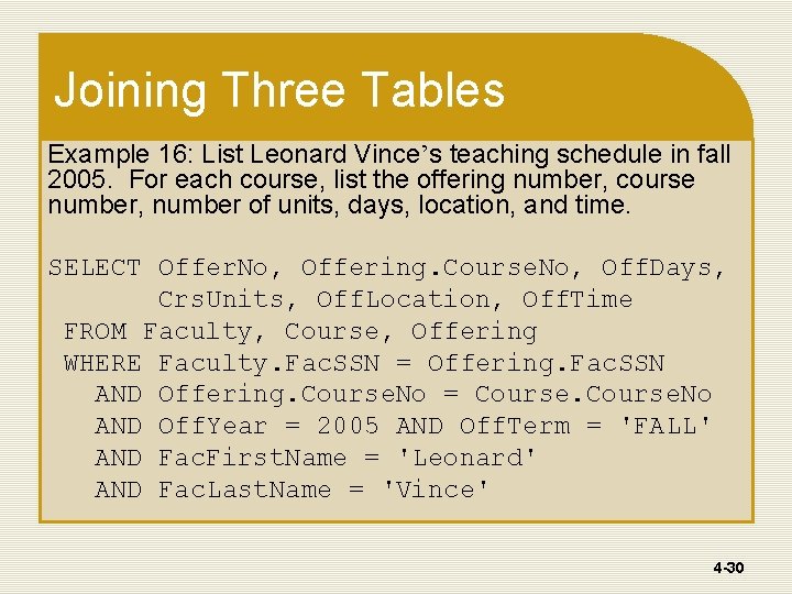 Joining Three Tables Example 16: List Leonard Vince’s teaching schedule in fall 2005. For Joining Three Tables Example 16: List Leonard Vince’s teaching schedule in fall 2005. For