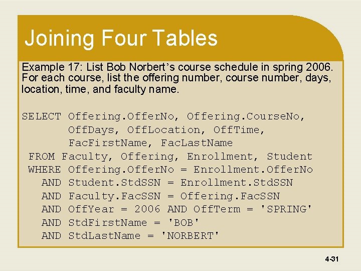 Joining Four Tables Example 17: List Bob Norbert’s course schedule in spring 2006. For Joining Four Tables Example 17: List Bob Norbert’s course schedule in spring 2006. For