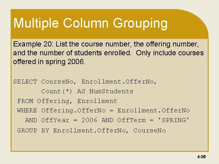 Multiple Column Grouping Example 20: List the course number, the offering number, and the Multiple Column Grouping Example 20: List the course number, the offering number, and the