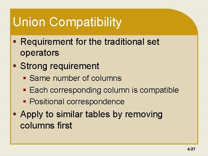 Union Compatibility § Requirement for the traditional set operators § Strong requirement § Same Union Compatibility § Requirement for the traditional set operators § Strong requirement § Same