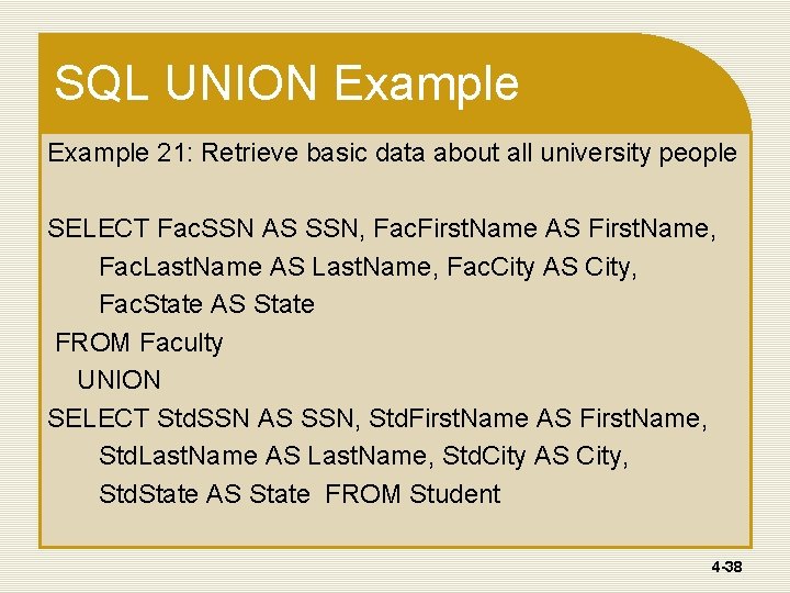 SQL UNION Example 21: Retrieve basic data about all university people SELECT Fac. SSN SQL UNION Example 21: Retrieve basic data about all university people SELECT Fac. SSN