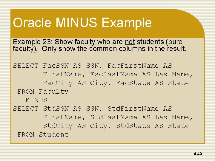 Oracle MINUS Example 23: Show faculty who are not students (pure faculty). Only show Oracle MINUS Example 23: Show faculty who are not students (pure faculty). Only show