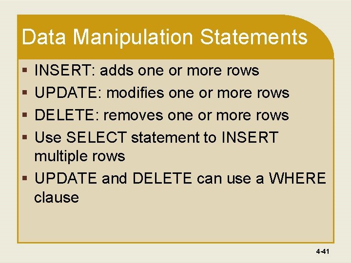 Data Manipulation Statements § § INSERT: adds one or more rows UPDATE: modifies one Data Manipulation Statements § § INSERT: adds one or more rows UPDATE: modifies one