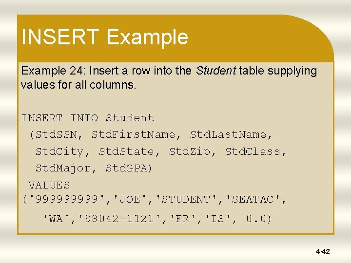 INSERT Example 24: Insert a row into the Student table supplying values for all INSERT Example 24: Insert a row into the Student table supplying values for all
