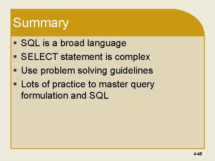 Summary § § SQL is a broad language SELECT statement is complex Use problem Summary § § SQL is a broad language SELECT statement is complex Use problem