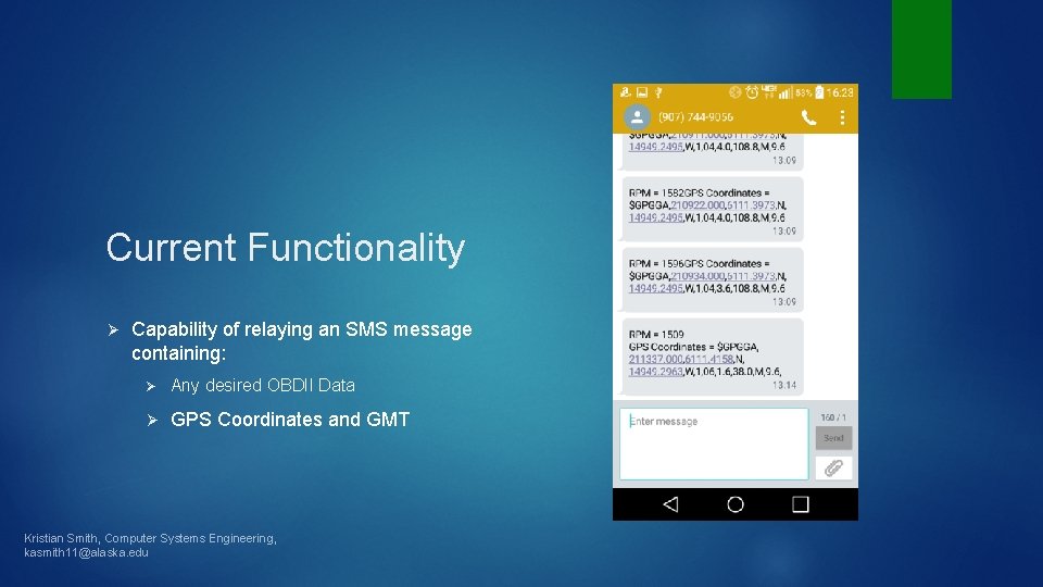 Current Functionality Ø Capability of relaying an SMS message containing: Ø Any desired OBDII