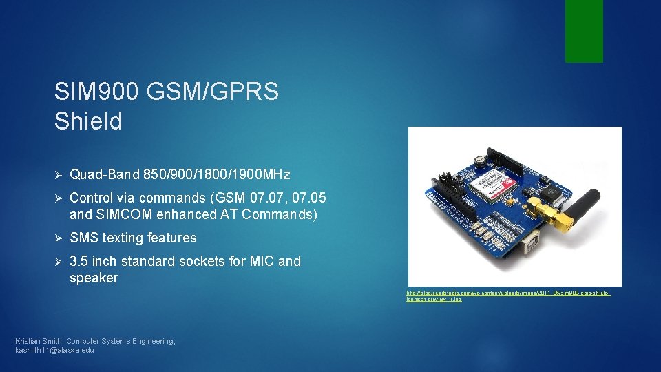 SIM 900 GSM/GPRS Shield Ø Quad-Band 850/900/1800/1900 MHz Ø Control via commands (GSM 07.