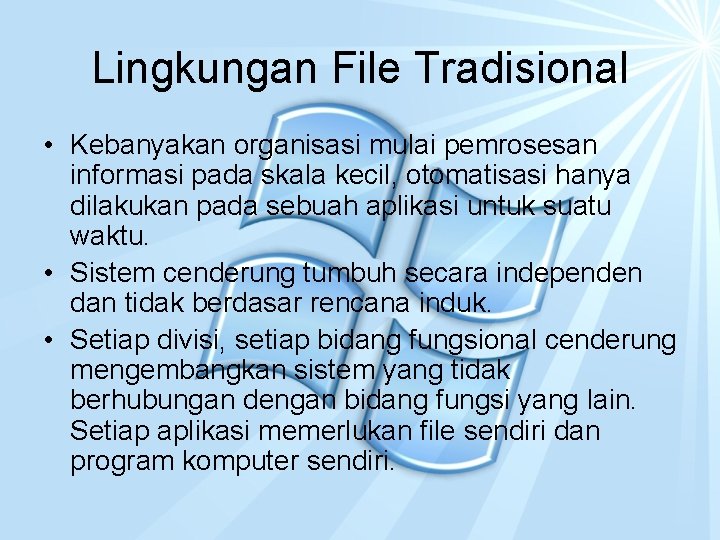 Lingkungan File Tradisional • Kebanyakan organisasi mulai pemrosesan informasi pada skala kecil, otomatisasi hanya