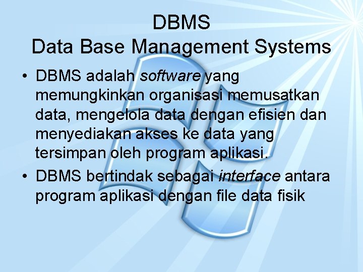 DBMS Data Base Management Systems • DBMS adalah software yang memungkinkan organisasi memusatkan data,
